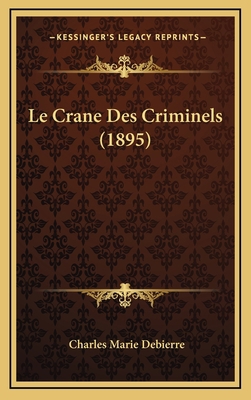 Le Crane Des Criminels (1895) [French] 1167952154 Book Cover