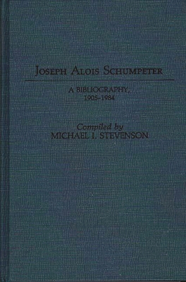 Joseph Alois Schumpeter: A Bibliography, 1905-1984 0313244715 Book Cover