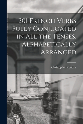 201 French Verbs Fully Conjugated in All the Te... 1014862280 Book Cover