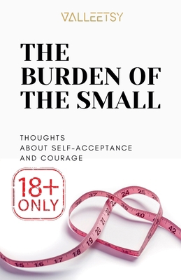 The Burden of The Small, Thoughts about Self-Ac... B0DS42TGQM Book Cover