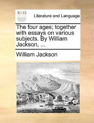 The Four Ages; Together with Essays on Various ... 1140964879 Book Cover