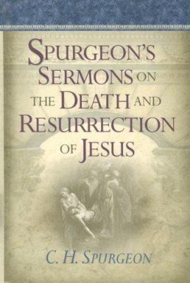 Spurgeon's Sermons on the Death and Resurrectio... 1565638050 Book Cover