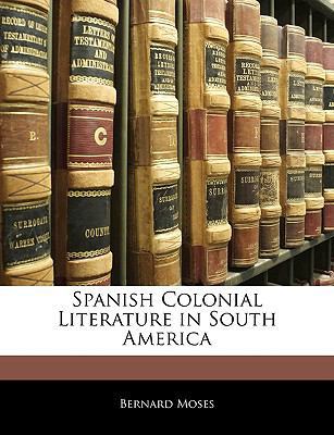 Spanish Colonial Literature in South America 1143385152 Book Cover