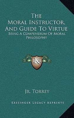 The Moral Instructor, and Guide to Virtue: Bein... 1163500194 Book Cover