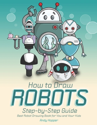 How to Draw Robots Step-by-Step Guide: Best Rob... 1696818125 Book Cover