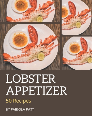 50 Lobster Appetizer Recipes: A Lobster Appetiz... B08KKHX8FW Book Cover
