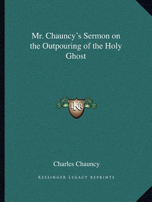 Mr. Chauncy's Sermon on the Outpouring of the H... 1162614625 Book Cover