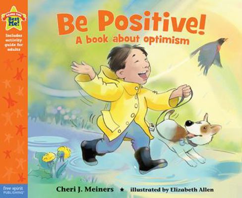 Be Positive!: A Book about Optimism 1575424525 Book Cover