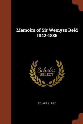 Memoirs of Sir Wemyss Reid 1842-1885 1374975303 Book Cover