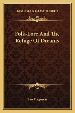 Folk-Lore And The Refuge Of Dreams 1162866349 Book Cover