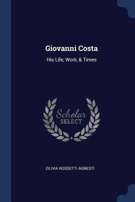 Giovanni Costa: His Life, Work, & Times 137649888X Book Cover