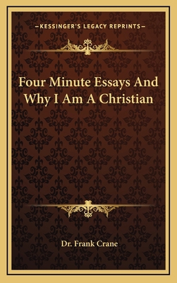 Four Minute Essays and Why I Am a Christian 1163387258 Book Cover