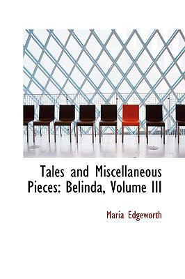 Tales and Miscellaneous Pieces: Belinda, Volume... 1103251090 Book Cover