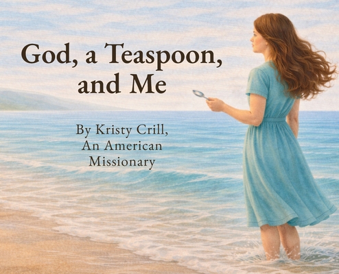 God, A Teaspoon, And Me B0GRGTSJGH Book Cover