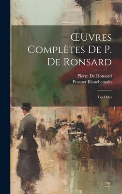 OEuvres Complètes De P. De Ronsard: Les Odes [French] 1020740434 Book Cover
