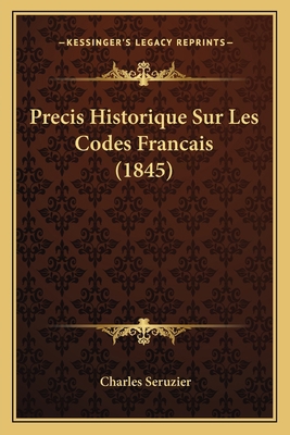 Precis Historique Sur Les Codes Francais (1845) [French] 1167527259 Book Cover