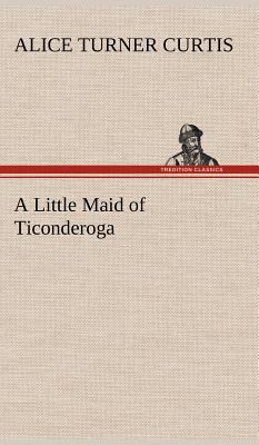 A Little Maid of Ticonderoga 3849196429 Book Cover
