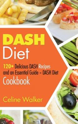 DASH Diet: 120+ Delicious DASH Recipes and an E... 1647485576 Book Cover