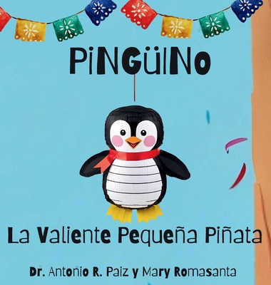 Pingüino La Valiente Pequeña Piñata [Spanish] 1964642213 Book Cover
