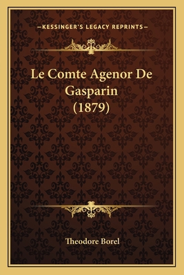 Le Comte Agenor De Gasparin (1879) [French] 1167520335 Book Cover