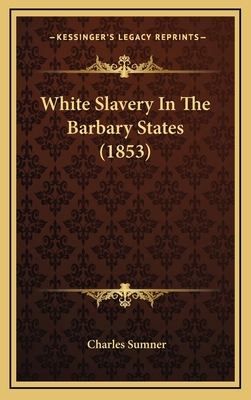 White Slavery In The Barbary States (1853) 1165173263 Book Cover