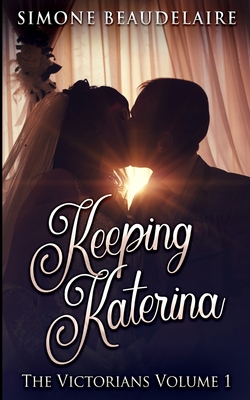 Keeping Katerina (The Victorians Book 1) 1715668006 Book Cover