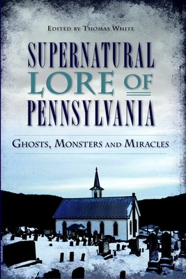 Supernatural Lore of Pennsylvania: Ghosts, Mons... 162619498X Book Cover