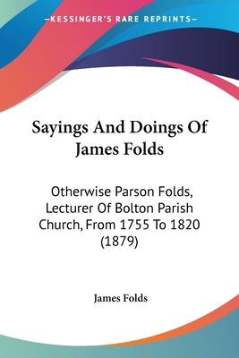 Sayings And Doings Of James Folds: Otherwise Pa... 1437053467 Book Cover