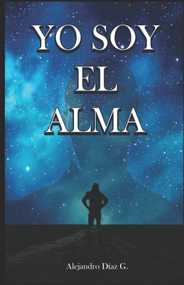 Yo Soy El Alma [Spanish] B0CNTXKCPV Book Cover