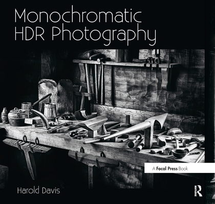 Monochromatic Hdr Photography: Shooting and Pro... 0415831458 Book Cover