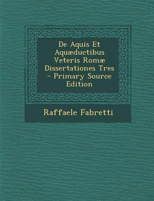 de Aquis Et Aquaeductibus Veteris Romae Dissert... [Italian] 128942232X Book Cover