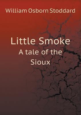 Little Smoke A tale of the Sioux 5518545762 Book Cover