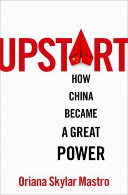 Upstart: How China Became a Great Power by Mastro, Oriana Skylar