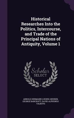 Historical Researches Into the Politics, Interc... 1340657848 Book Cover