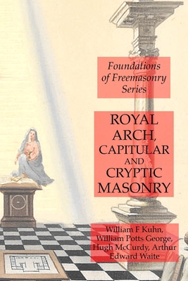 Royal Arch, Capitular and Cryptic Masonry 1631184253 Book Cover
