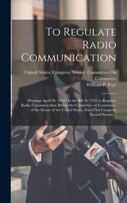 To Regulate Radio Communication: Hearings April... 1019878649 Book Cover