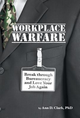 Workplace Warfare: Break through Bureaucracy an... 1475994869 Book Cover