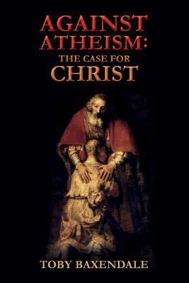 Against Atheism: The Case for Christ 1515093786 Book Cover