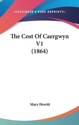 The Cost of Caergwyn V1 (1864) 1104566133 Book Cover