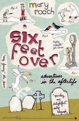 Six Feet Over: Adventures in the Afterlife 1847670806 Book Cover