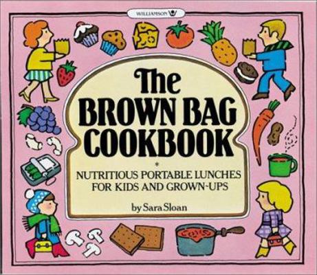 The Brown Bag Cookbook: Nutritious Portable Lun... 0913589012 Book Cover