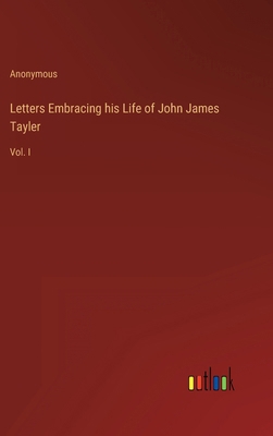Letters Embracing his Life of John James Tayler... 3368150413 Book Cover