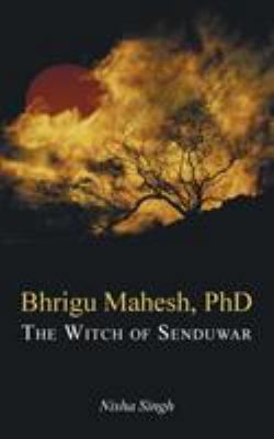 Bhrigu Mahesh, PhD: The Witch of Senduwar 1482873206 Book Cover