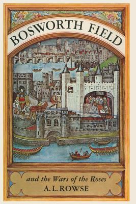 Bosworth Field and the Wars of the Roses 1349000426 Book Cover