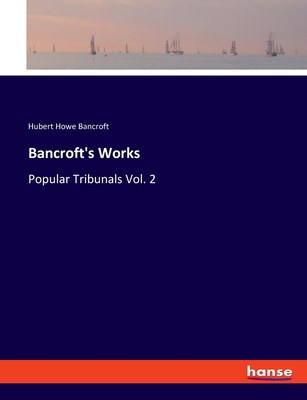 Bancroft's Works: Popular Tribunals Vol. 2 3337902685 Book Cover