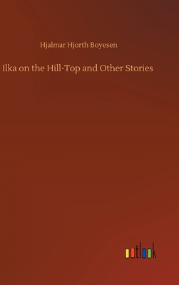 Ilka on the Hill-Top and Other Stories 3734095476 Book Cover