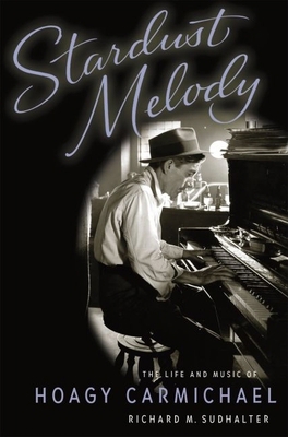 Stardust Melody: The Life and Music of Hoagy Ca... 0195131207 Book Cover