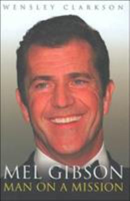 Mel Gibson: Man on a Mission 1857825373 Book Cover