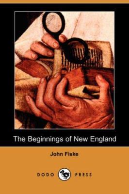 The Beginnings of New England (Dodo Press) 1406559547 Book Cover