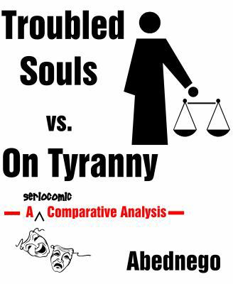 Troubled Souls vs. on Tyranny : A Seriocomic Comparative Analysis